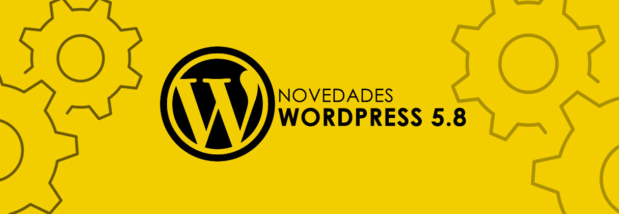 Novedades y mejoras de la versión 5.8 de WordPress